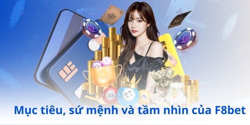 Mục tiêu, sứ mệnh và tầm nhìn của F8bet