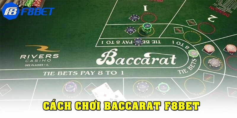 Chi tiết cách chơi game bài Baccarat F8bet