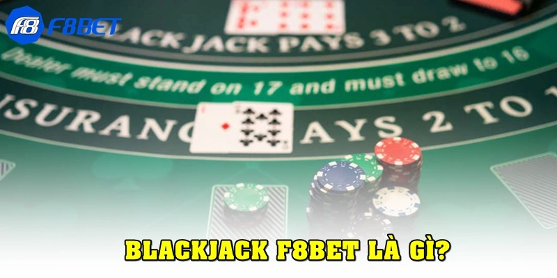 Blackjack F8bet là gì?