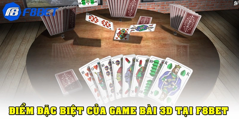 Những điểm đặc biệt tại sảnh game bài 3D F8bet