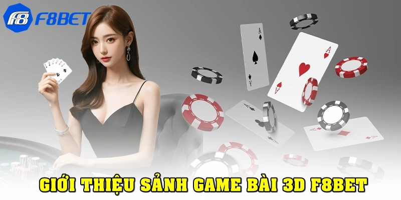 Sơ qua về game bài 3D F8bet