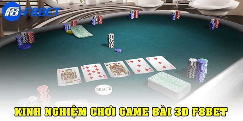 Kinh nghiệm chơi game bài 3D F8bet tăng tỷ lệ thắng