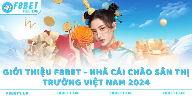 Giới thiệu F8bet - Nhà cái chào sân thị trường Việt Nam 2024