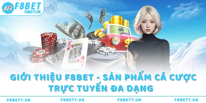 Giới thiệu F8bet - Sản phẩm cá cược trực tuyến đa dạng  