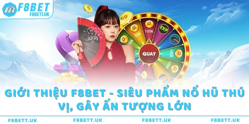 Giới thiệu F8bet - Siêu phẩm Nổ Hũ thú vị, gây ấn tượng lớn