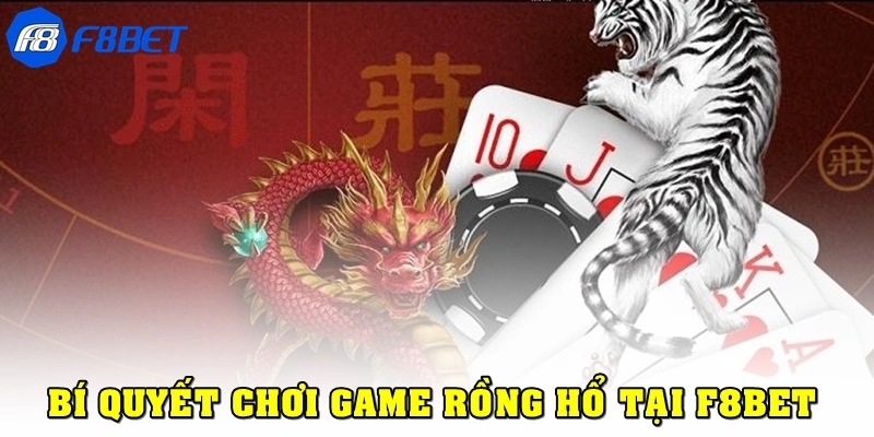 Bí quyết nâng cao tỷ lệ thắng khi chơi Rồng Hổ F8bet