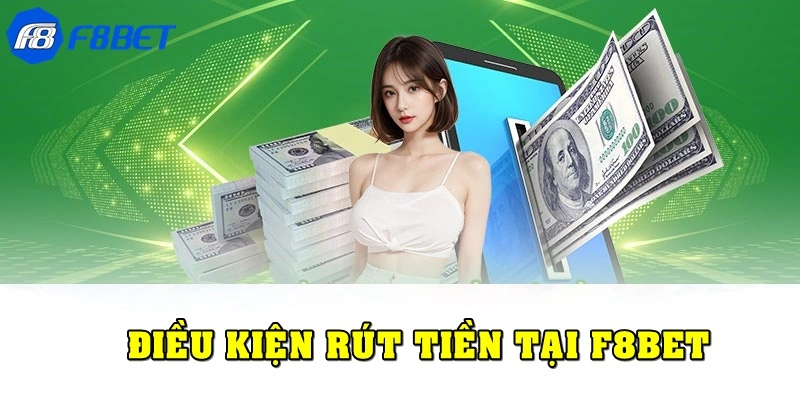 Điều kiện rút tiền F8bet