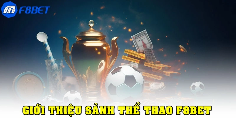 Giới thiệu sơ qua về sảnh cá cược thể thao F8bet